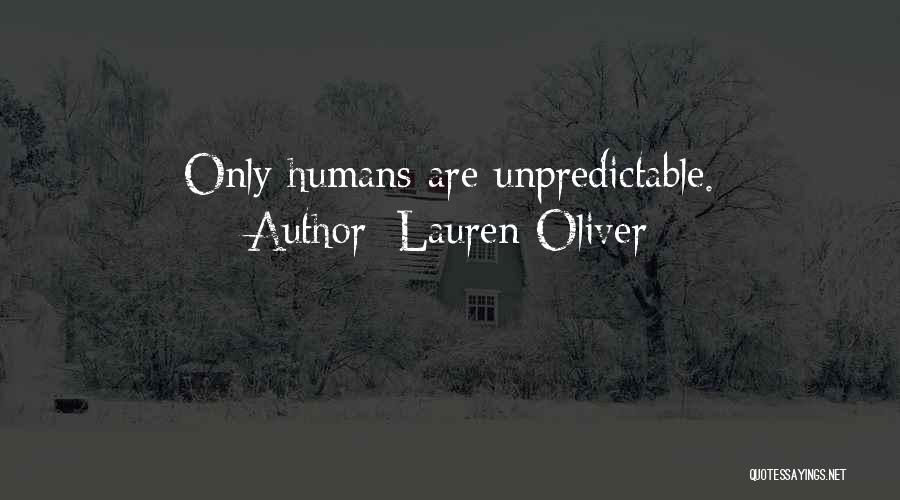 Lauren Oliver Quotes: Only Humans Are Unpredictable.