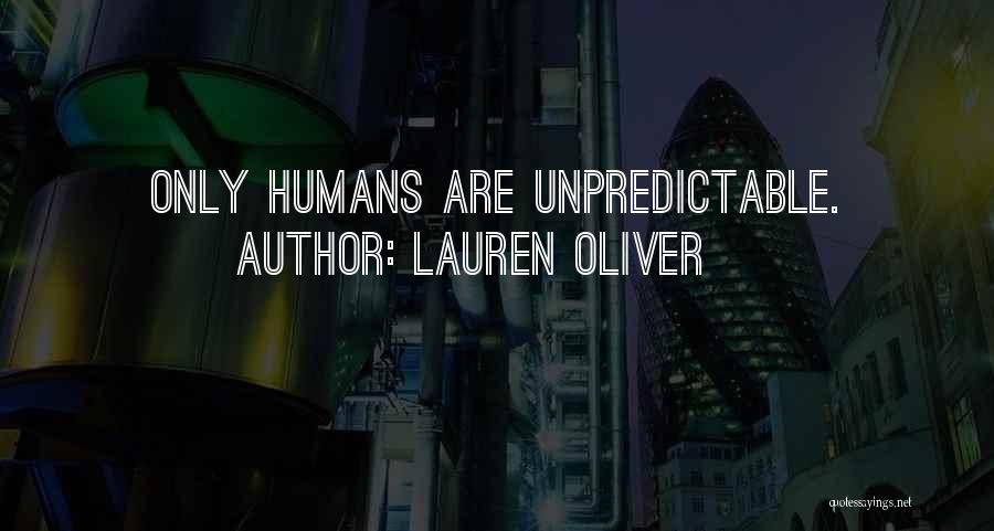 Lauren Oliver Quotes: Only Humans Are Unpredictable.