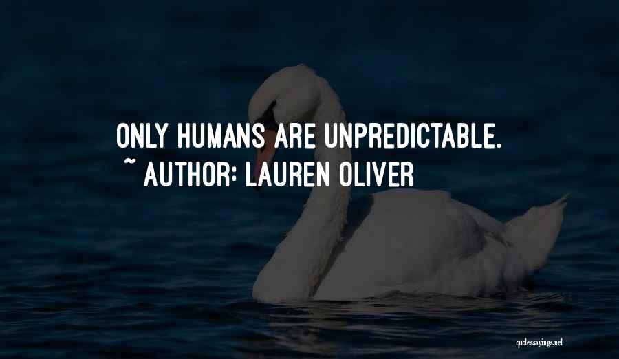 Lauren Oliver Quotes: Only Humans Are Unpredictable.