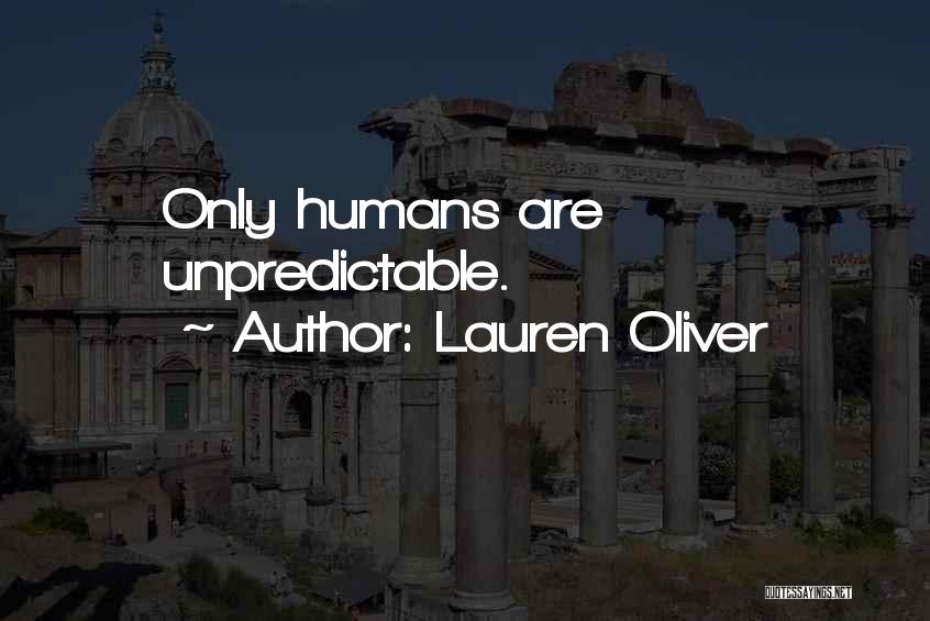 Lauren Oliver Quotes: Only Humans Are Unpredictable.