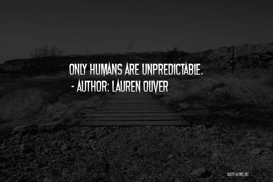 Lauren Oliver Quotes: Only Humans Are Unpredictable.