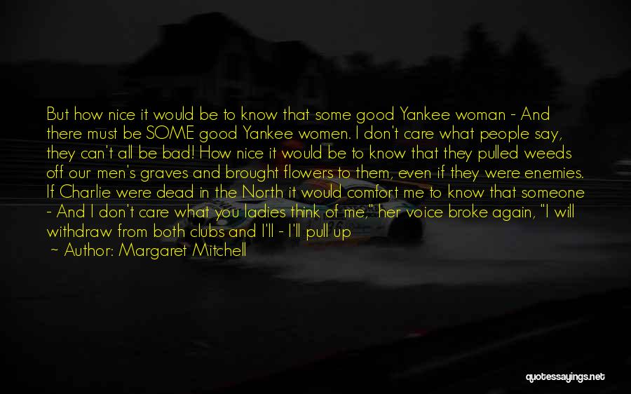 Margaret Mitchell Quotes: But How Nice It Would Be To Know That Some Good Yankee Woman - And There Must Be Some Good