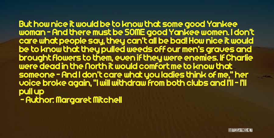 Margaret Mitchell Quotes: But How Nice It Would Be To Know That Some Good Yankee Woman - And There Must Be Some Good