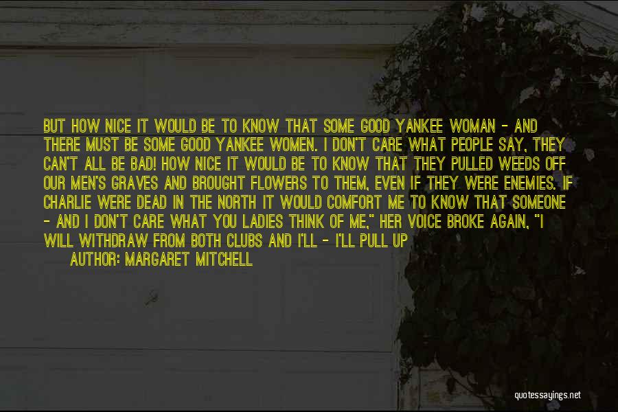 Margaret Mitchell Quotes: But How Nice It Would Be To Know That Some Good Yankee Woman - And There Must Be Some Good