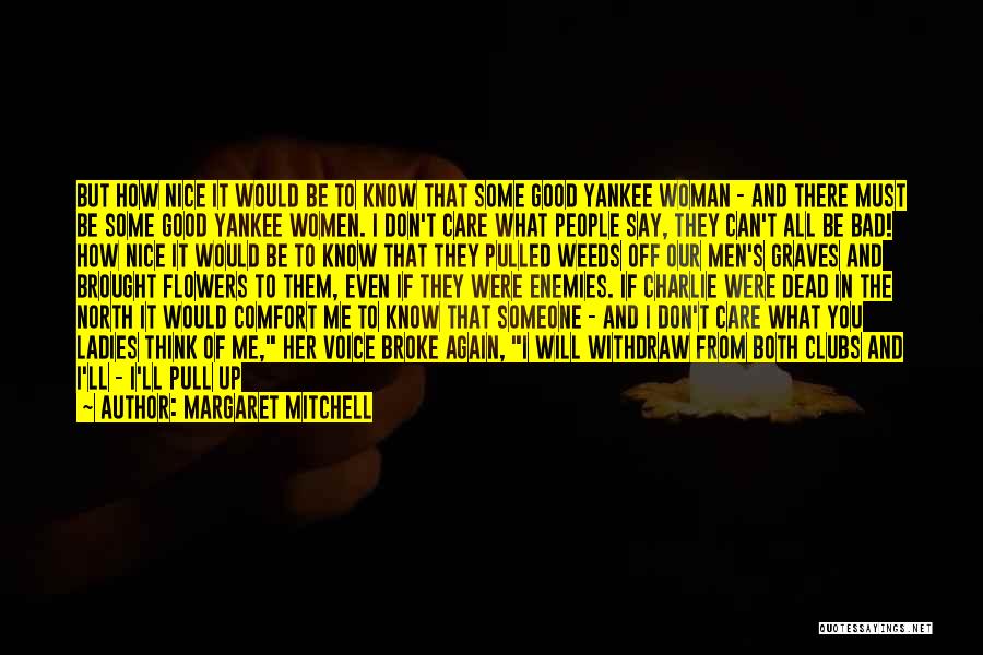 Margaret Mitchell Quotes: But How Nice It Would Be To Know That Some Good Yankee Woman - And There Must Be Some Good