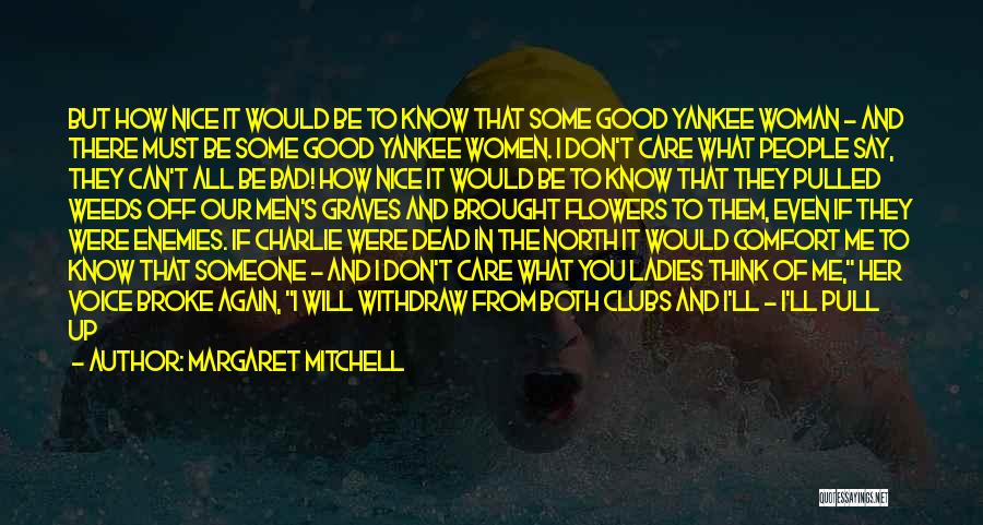 Margaret Mitchell Quotes: But How Nice It Would Be To Know That Some Good Yankee Woman - And There Must Be Some Good