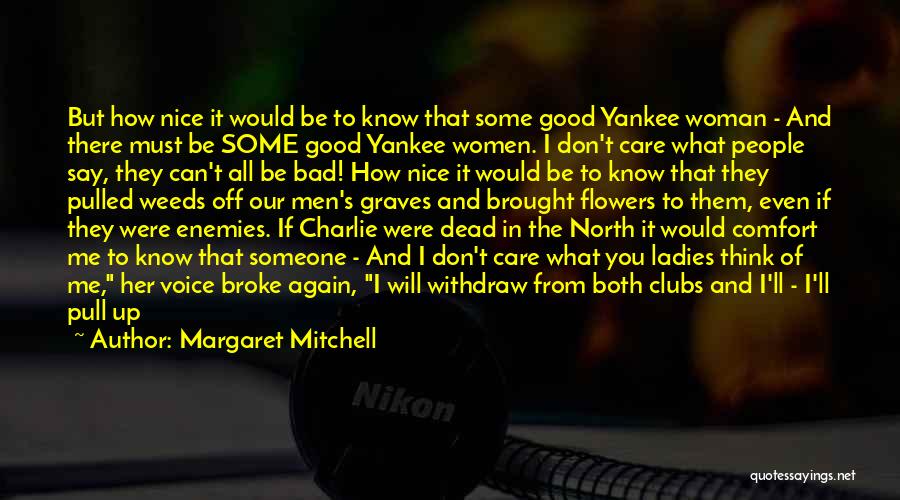 Margaret Mitchell Quotes: But How Nice It Would Be To Know That Some Good Yankee Woman - And There Must Be Some Good