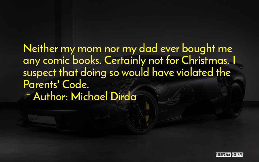 Michael Dirda Quotes: Neither My Mom Nor My Dad Ever Bought Me Any Comic Books. Certainly Not For Christmas. I Suspect That Doing