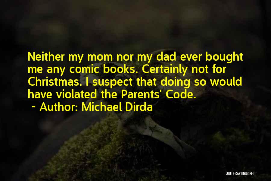 Michael Dirda Quotes: Neither My Mom Nor My Dad Ever Bought Me Any Comic Books. Certainly Not For Christmas. I Suspect That Doing