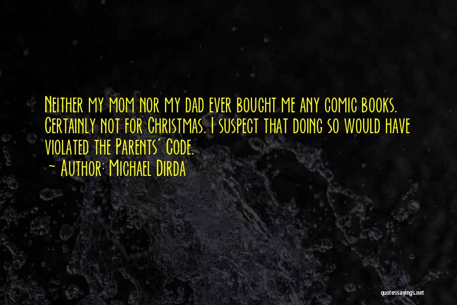 Michael Dirda Quotes: Neither My Mom Nor My Dad Ever Bought Me Any Comic Books. Certainly Not For Christmas. I Suspect That Doing