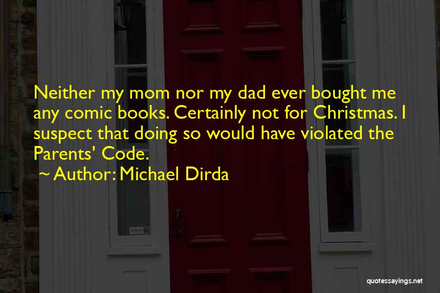 Michael Dirda Quotes: Neither My Mom Nor My Dad Ever Bought Me Any Comic Books. Certainly Not For Christmas. I Suspect That Doing