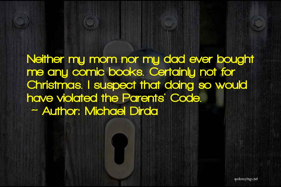 Michael Dirda Quotes: Neither My Mom Nor My Dad Ever Bought Me Any Comic Books. Certainly Not For Christmas. I Suspect That Doing