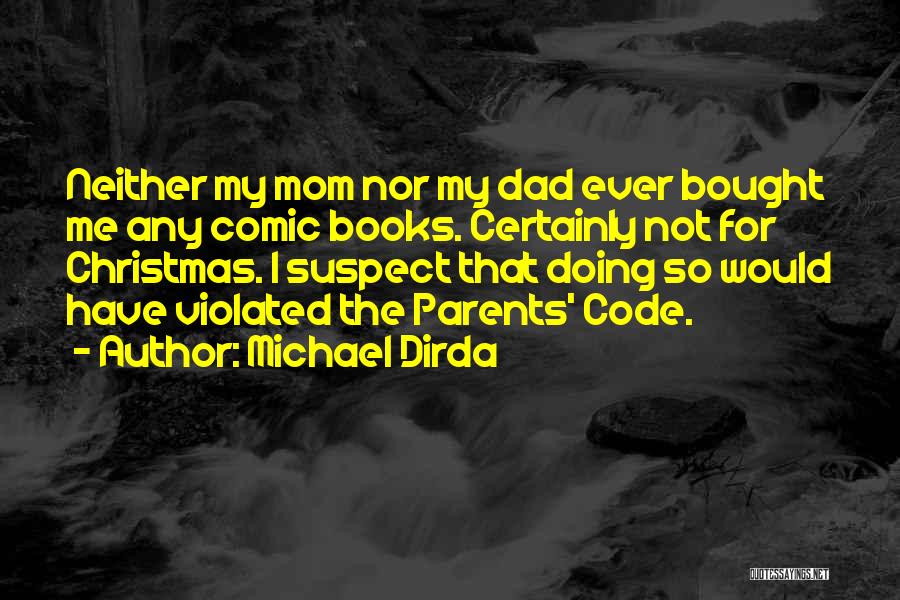 Michael Dirda Quotes: Neither My Mom Nor My Dad Ever Bought Me Any Comic Books. Certainly Not For Christmas. I Suspect That Doing