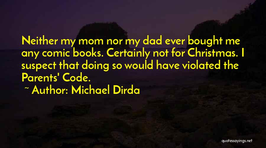Michael Dirda Quotes: Neither My Mom Nor My Dad Ever Bought Me Any Comic Books. Certainly Not For Christmas. I Suspect That Doing