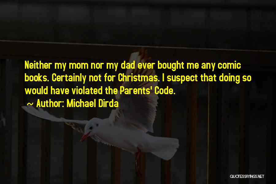 Michael Dirda Quotes: Neither My Mom Nor My Dad Ever Bought Me Any Comic Books. Certainly Not For Christmas. I Suspect That Doing