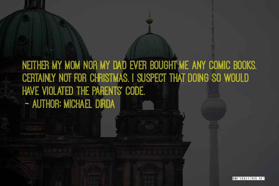 Michael Dirda Quotes: Neither My Mom Nor My Dad Ever Bought Me Any Comic Books. Certainly Not For Christmas. I Suspect That Doing