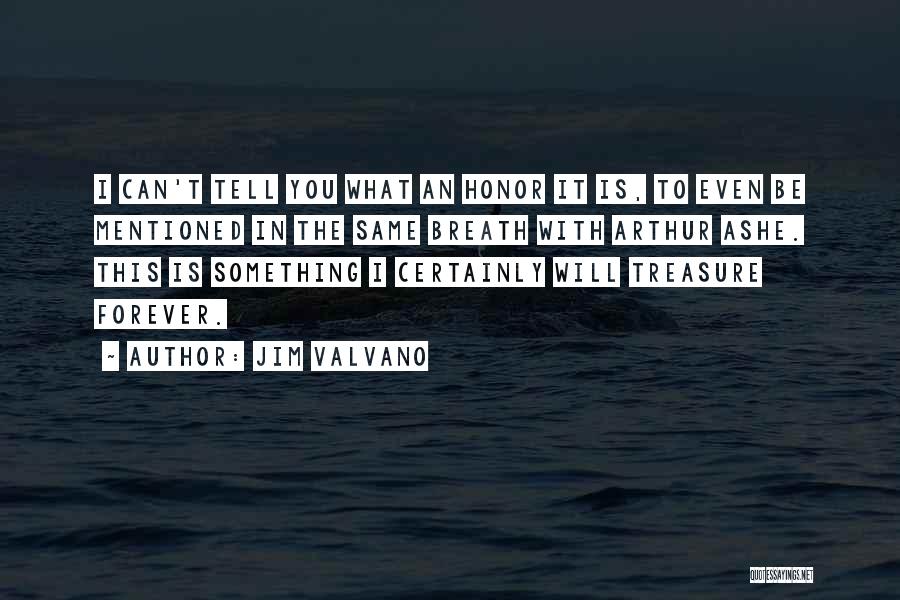 Jim Valvano Quotes: I Can't Tell You What An Honor It Is, To Even Be Mentioned In The Same Breath With Arthur Ashe.