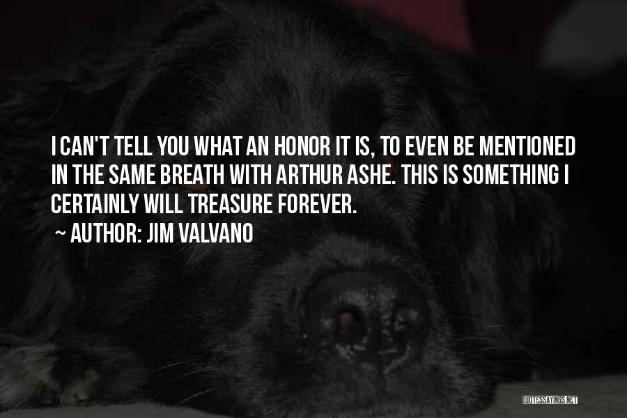 Jim Valvano Quotes: I Can't Tell You What An Honor It Is, To Even Be Mentioned In The Same Breath With Arthur Ashe.