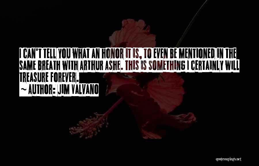 Jim Valvano Quotes: I Can't Tell You What An Honor It Is, To Even Be Mentioned In The Same Breath With Arthur Ashe.