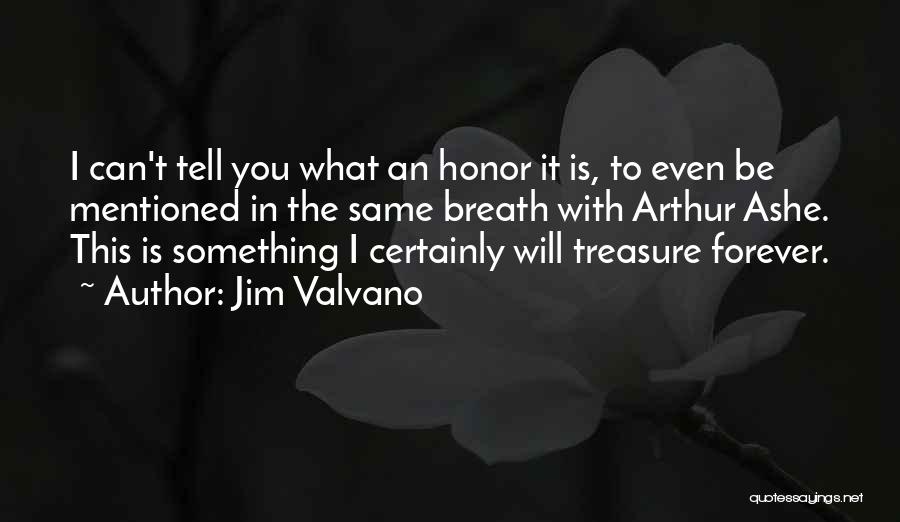 Jim Valvano Quotes: I Can't Tell You What An Honor It Is, To Even Be Mentioned In The Same Breath With Arthur Ashe.
