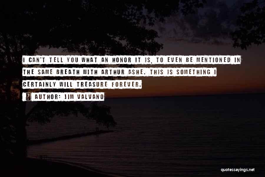 Jim Valvano Quotes: I Can't Tell You What An Honor It Is, To Even Be Mentioned In The Same Breath With Arthur Ashe.