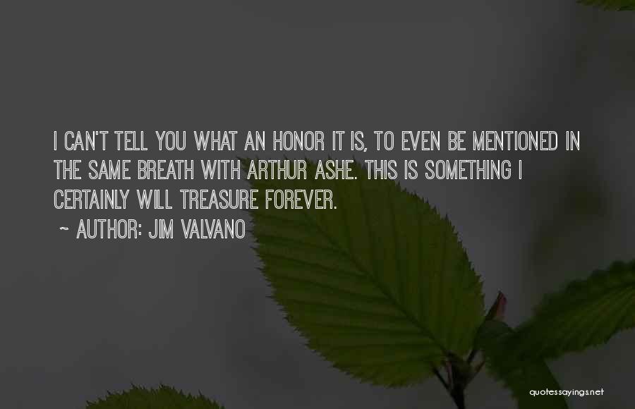 Jim Valvano Quotes: I Can't Tell You What An Honor It Is, To Even Be Mentioned In The Same Breath With Arthur Ashe.