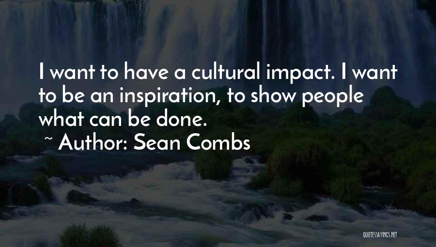 Sean Combs Quotes: I Want To Have A Cultural Impact. I Want To Be An Inspiration, To Show People What Can Be Done.