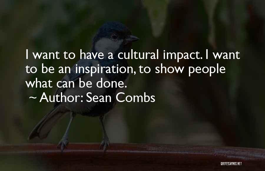 Sean Combs Quotes: I Want To Have A Cultural Impact. I Want To Be An Inspiration, To Show People What Can Be Done.