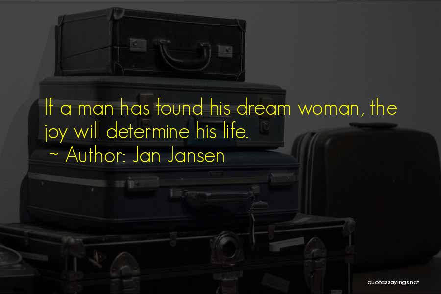Jan Jansen Quotes: If A Man Has Found His Dream Woman, The Joy Will Determine His Life.