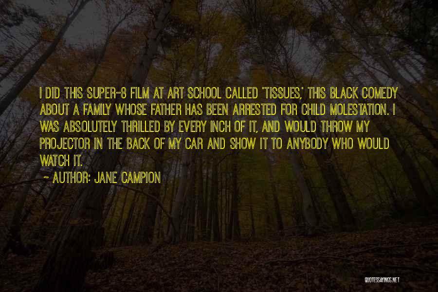 Jane Campion Quotes: I Did This Super-8 Film At Art School Called 'tissues,' This Black Comedy About A Family Whose Father Has Been