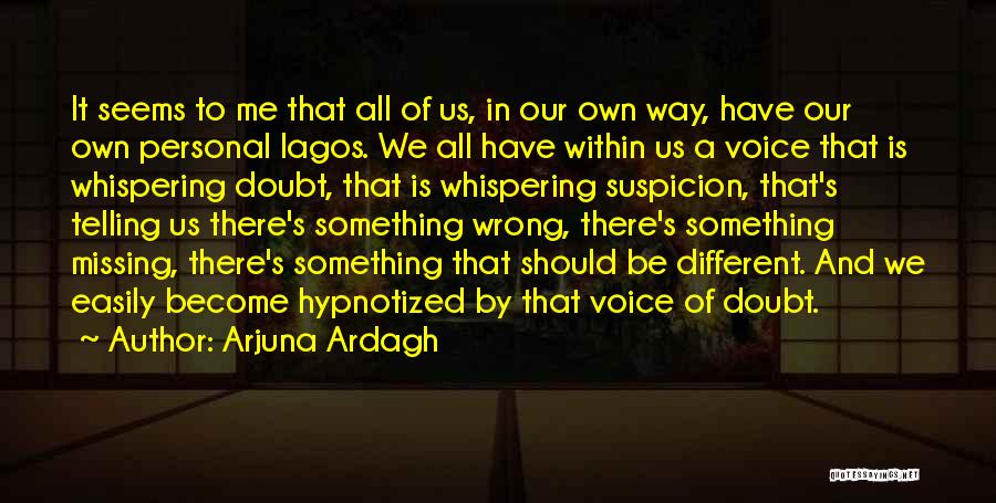 Arjuna Ardagh Quotes: It Seems To Me That All Of Us, In Our Own Way, Have Our Own Personal Lagos. We All Have