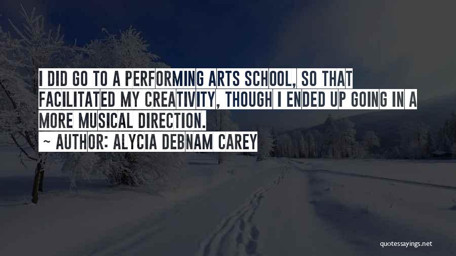 Alycia Debnam Carey Quotes: I Did Go To A Performing Arts School, So That Facilitated My Creativity, Though I Ended Up Going In A