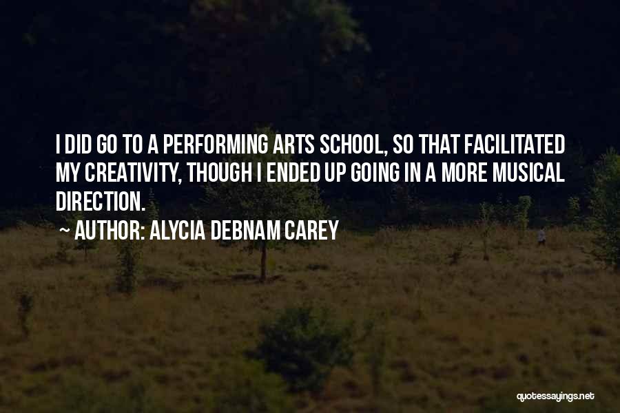 Alycia Debnam Carey Quotes: I Did Go To A Performing Arts School, So That Facilitated My Creativity, Though I Ended Up Going In A