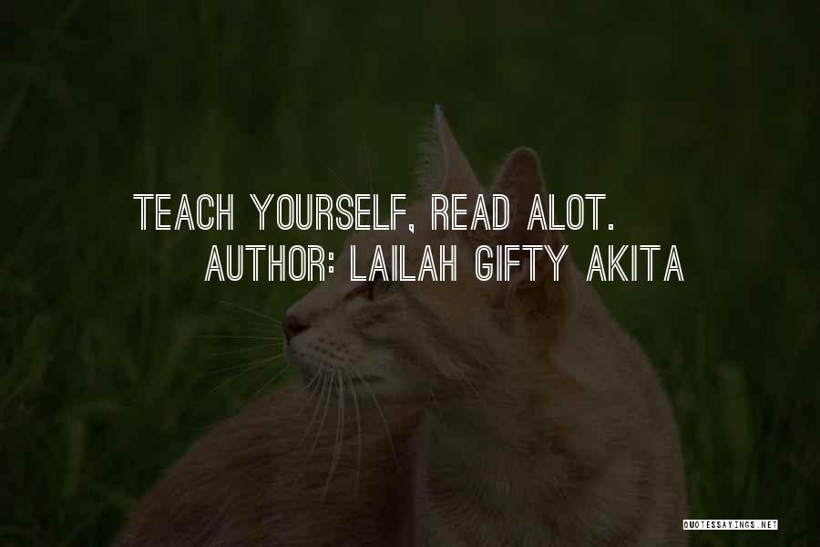 Lailah Gifty Akita Quotes: Teach Yourself, Read Alot.