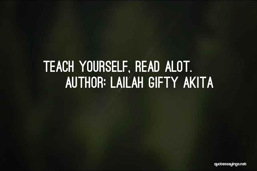 Lailah Gifty Akita Quotes: Teach Yourself, Read Alot.