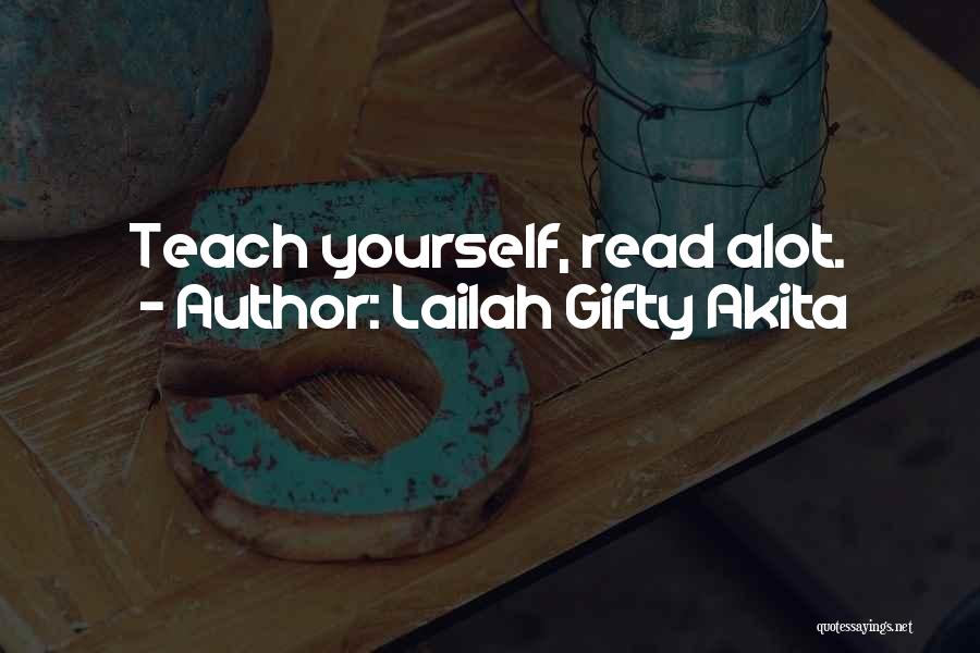 Lailah Gifty Akita Quotes: Teach Yourself, Read Alot.