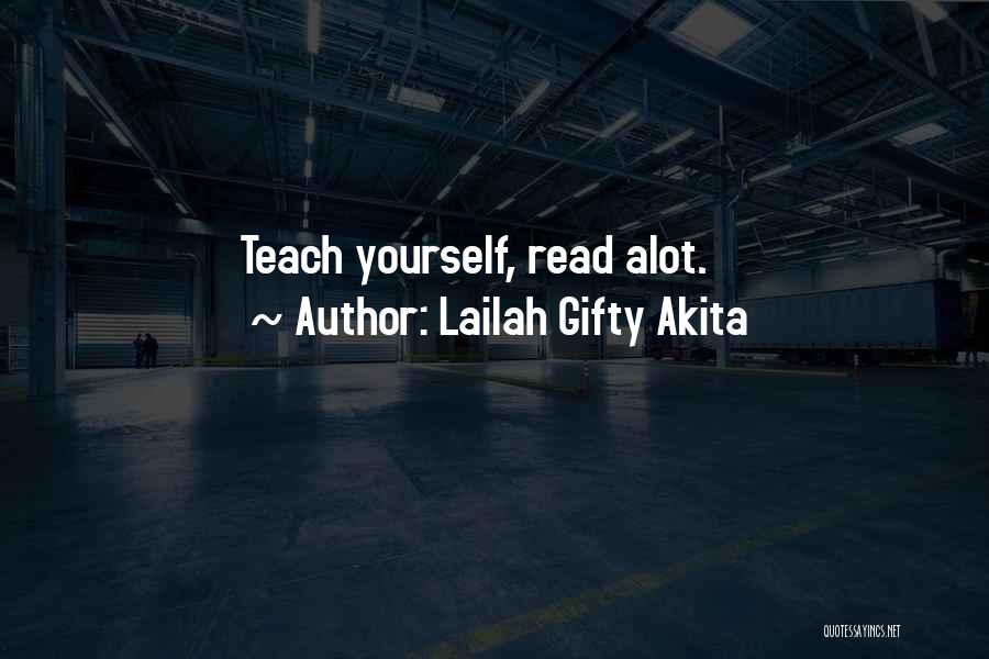 Lailah Gifty Akita Quotes: Teach Yourself, Read Alot.