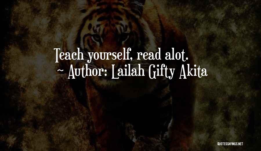 Lailah Gifty Akita Quotes: Teach Yourself, Read Alot.