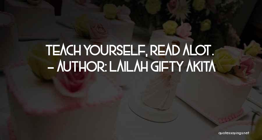 Lailah Gifty Akita Quotes: Teach Yourself, Read Alot.