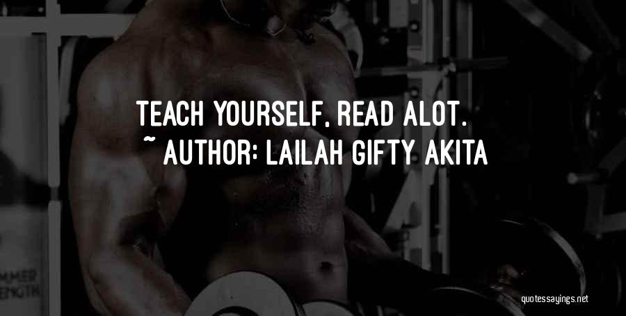 Lailah Gifty Akita Quotes: Teach Yourself, Read Alot.
