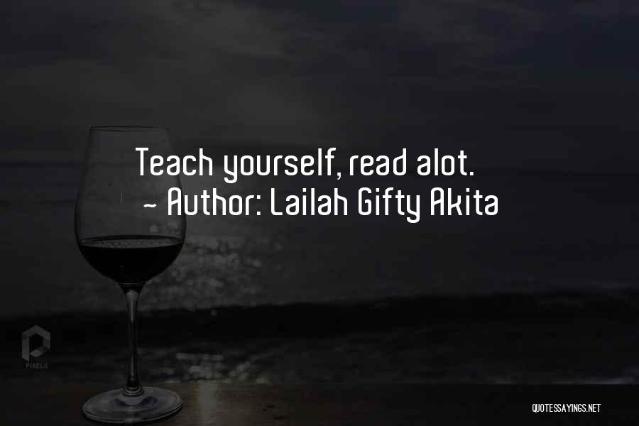 Lailah Gifty Akita Quotes: Teach Yourself, Read Alot.