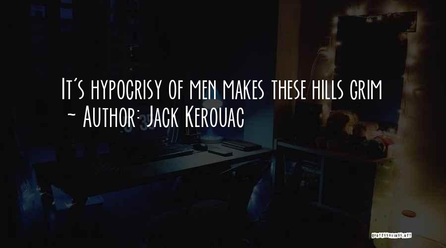 Jack Kerouac Quotes: It's Hypocrisy Of Men Makes These Hills Grim