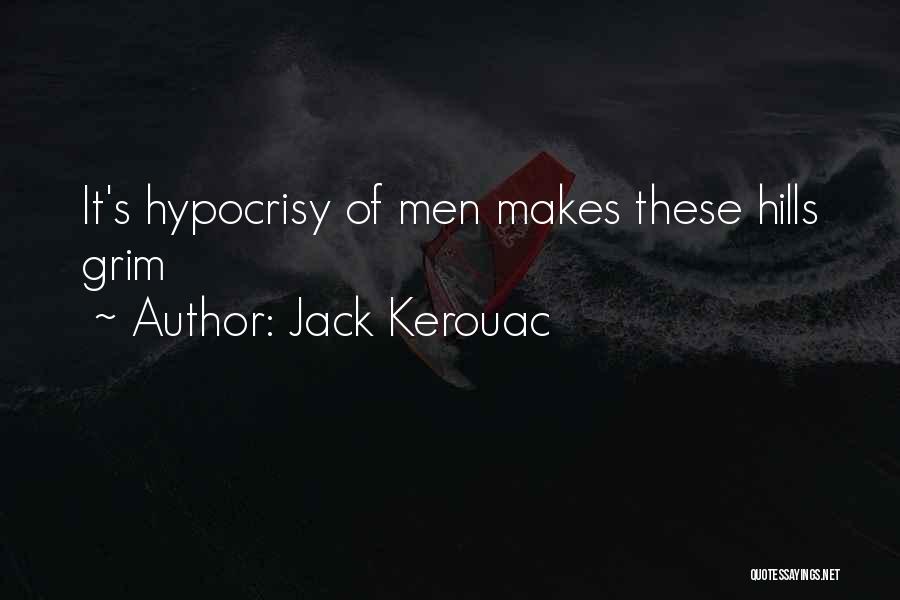 Jack Kerouac Quotes: It's Hypocrisy Of Men Makes These Hills Grim