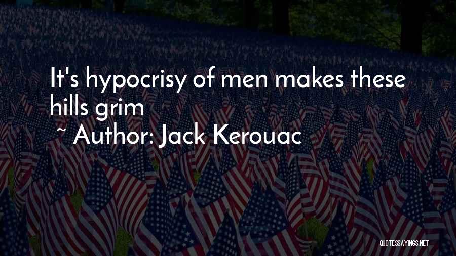 Jack Kerouac Quotes: It's Hypocrisy Of Men Makes These Hills Grim