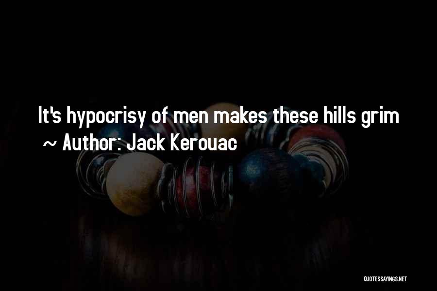 Jack Kerouac Quotes: It's Hypocrisy Of Men Makes These Hills Grim