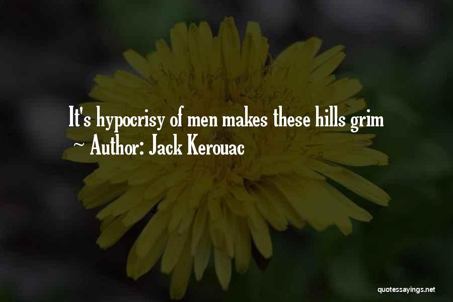 Jack Kerouac Quotes: It's Hypocrisy Of Men Makes These Hills Grim