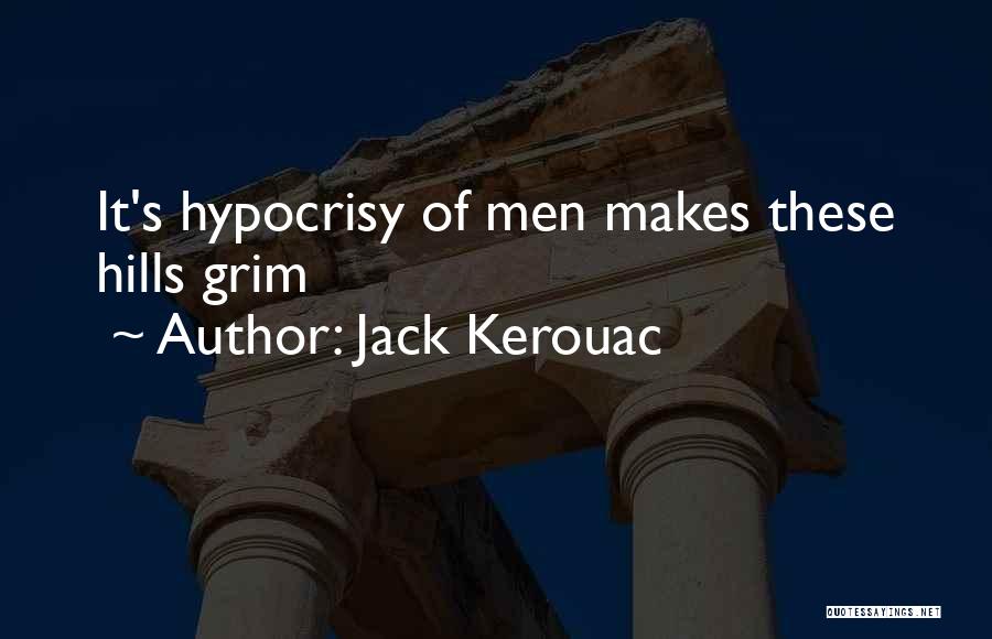 Jack Kerouac Quotes: It's Hypocrisy Of Men Makes These Hills Grim