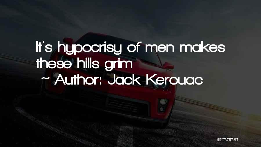 Jack Kerouac Quotes: It's Hypocrisy Of Men Makes These Hills Grim