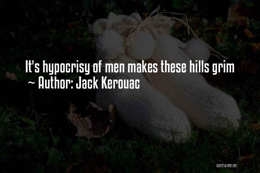 Jack Kerouac Quotes: It's Hypocrisy Of Men Makes These Hills Grim