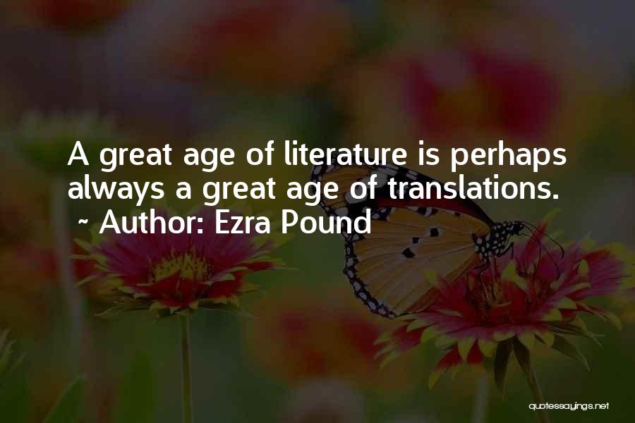 Ezra Pound Quotes: A Great Age Of Literature Is Perhaps Always A Great Age Of Translations.